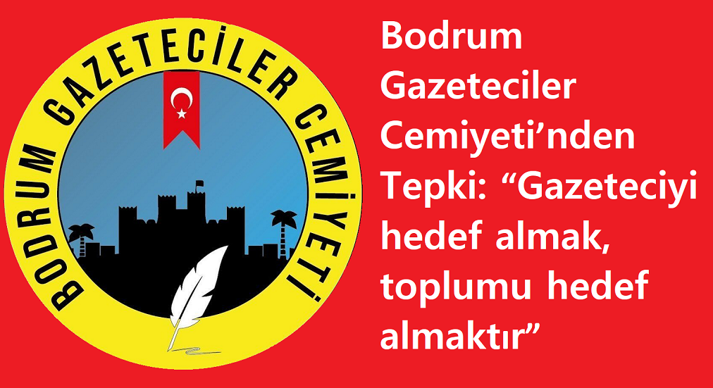 Bodrum Gazeteciler Cemiyeti’nden Tepki: “1Gazeteciyi hedef almak, toplumu hedef almaktır”