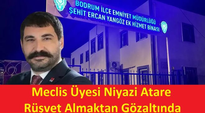 Meclis Üyesi Niyazi Atare Rüşvet Almaktan Gözaltında