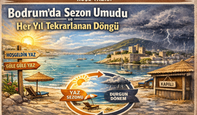 “bodrum’da sezon umudu ve her yıl tekrarlanan döngü”