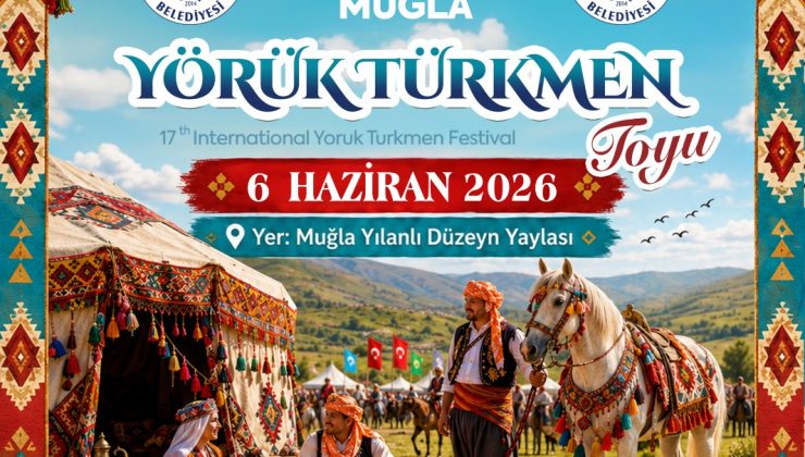 Muğla’da 17. Uluslararası Yörük-Türkmen Toyu Başlıyor: Yörük Kültürü İki Gün Boyunca Yaşatılacak